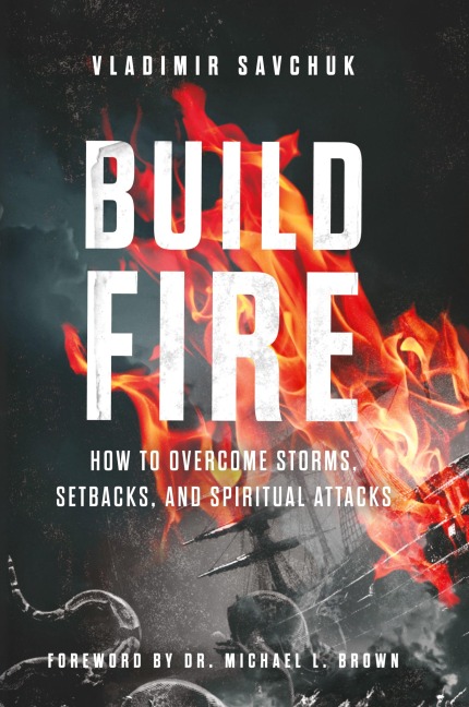 Build Fire: How to Overcome Storms, Setbacks, and Spiritual Attacks