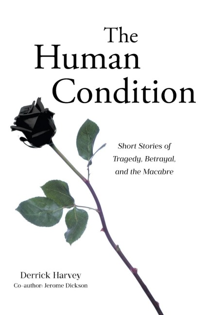 The Human Condition: Short Stories of Tragedy, Betrayal, and the Macabre