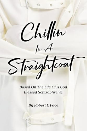 Chillin in a Straightcoat Based on the Life of a God Blessed Schizophrenic