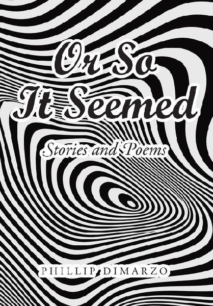 Or So It Seemed: Stories and Poems