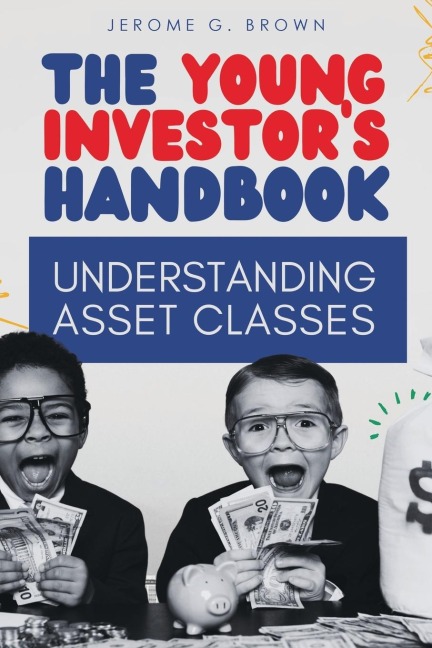 The Young Investors Handbook: Understanding Asset Classes