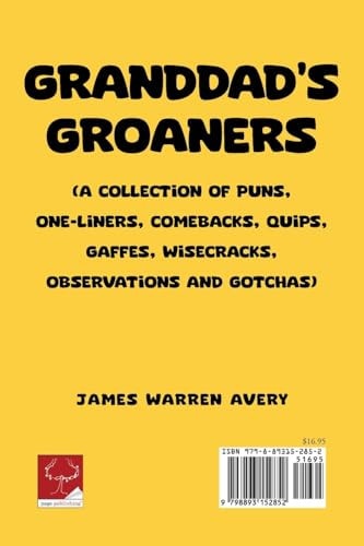 Granddad's Groaners (A Collection of Puns, One-liners, Comebacks, Quips, Gaffes, Wisecracks, Observations and Gotchas)