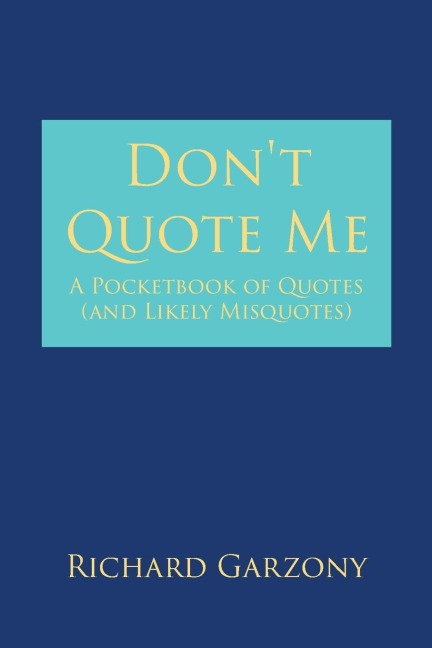 Dont Quote Me: A Pocketbook of Quotes (and Likely Misquotes)