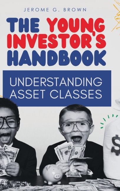 The Young Investors Handbook: Understanding Asset Classes