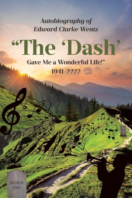 Autobiography of Edward Clarke Wentz: "The 'Dash' Gave Me a Wonderful Life!"  1941-????