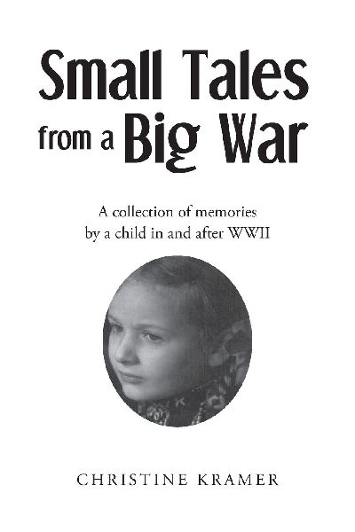 Small Tales from a Big War: A collection of memories by a child in and after WWII