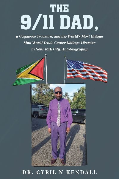 The 9-11 Dad: A Guyanese Treasure, and the Worlds Most Unique Man World Trade Center Killings-Disaster in New York City, Autobiography