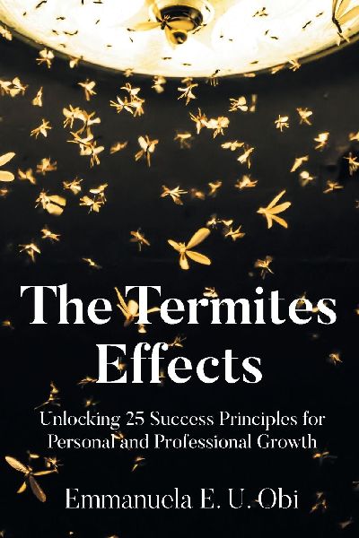 The Termites Effects: Unlocking 25 Success Principles for Personal and Professional Growth