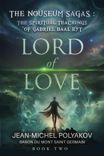 The Nouseum Sagas THE SPIRITUAL TEACHINGS OF GABRIEL BAAL EYT: Lord of Love