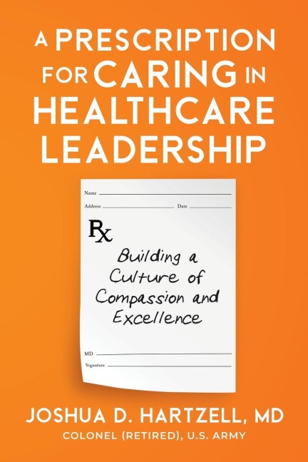 A Prescription for Caring in Healthcare Leadership: Building a Culture of Compassion and Excellence