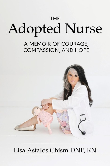 The Adopted Nurse: A Memoir Of Courage, Compassion, And Hope