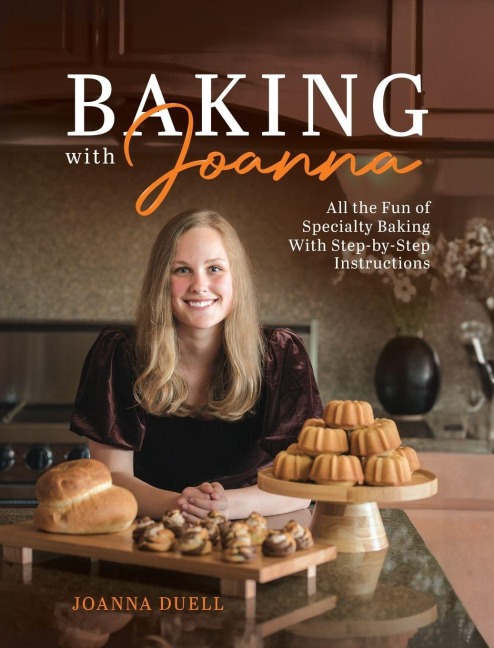Baking With Joanna: All the Fun of Specialty Baking With Step-by-Step Instructions
