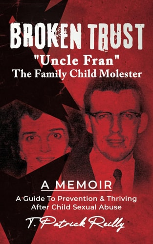 Broken Trust Uncle Fran the Family Child Molester: A Guide to Prevention & Thriving After Child Sexual Abuse