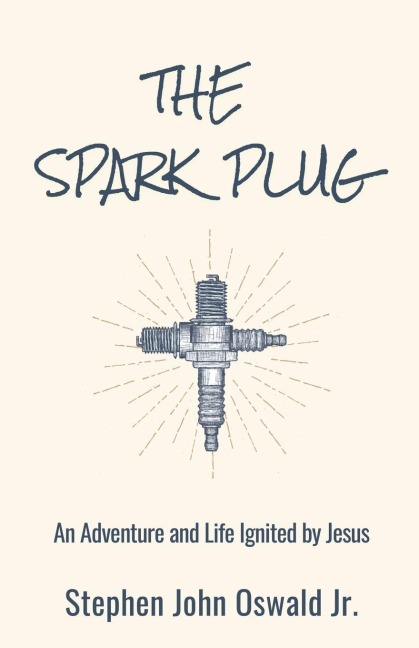 The Spark Plug: An Adventure and Life Ignited by Jesus
