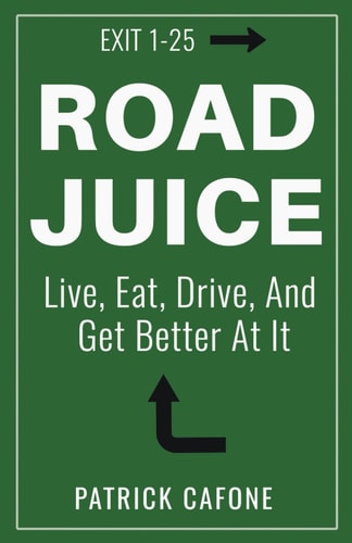Road Juice Live, Eat, Drive, Dream, and Get Better At It
