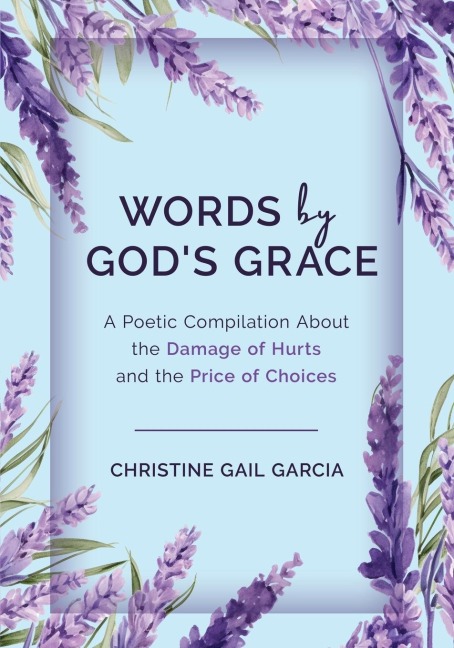 Words by Gods Grace: A Poetic Compilation About the Damage of Hurts and the Price of Choices