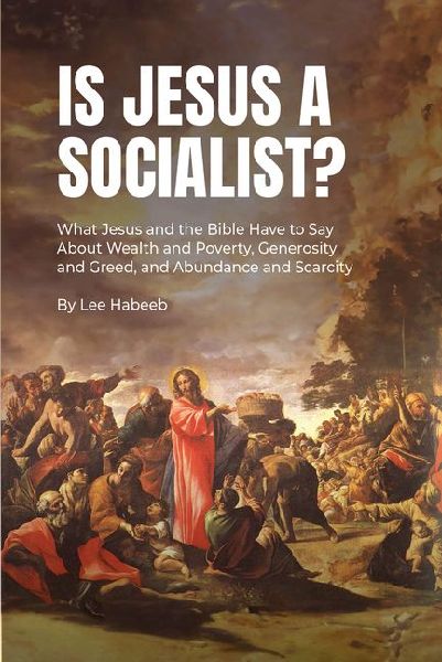 Is Jesus a Socialist?: What Jesus and the Bible Have to Say about Wealth and Poverty, Generosity and Greed, and Abundance and Scarcity