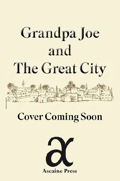 Grandpa Joe and the Great City: Stories of Faith, History, and Courage from Ancient Jerusalem Volume 1