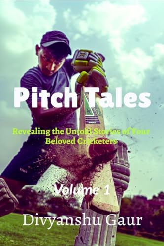 Pitch Tales Revealing the Untold Stories of Your Beloved Cricketers