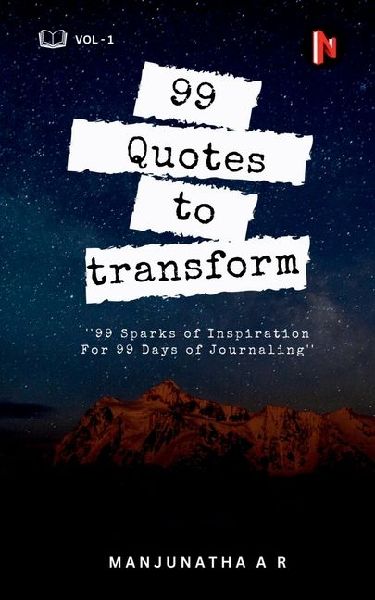 99 Quotes to Transform: 99 Sparks of Inspiration For 99 Days of Journaling