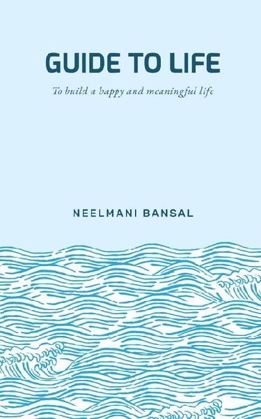 Guide to Life: To Build a Happy and Meaningful Life