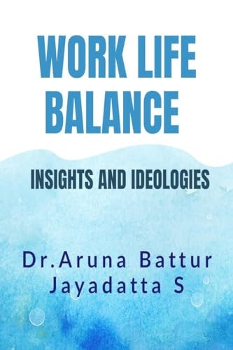 Work Life Balance Insights and Ideologies in Present Conext