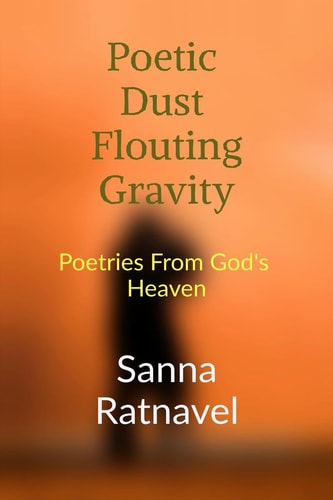Poetic Dust Flouting Gravity Poetries From God's Heaven