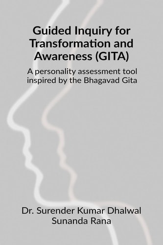 Guided Inquiry for Transformation and Awareness (GITA) A Personality Assessment Tool Inspired by the Bhagavad Gita: Unplanned Encounters that Enrich the Soul