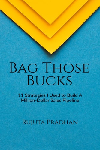 BAG THOSE BUCKS 11 Strategies i Used to Build a Million-dollar Sales Pipeline