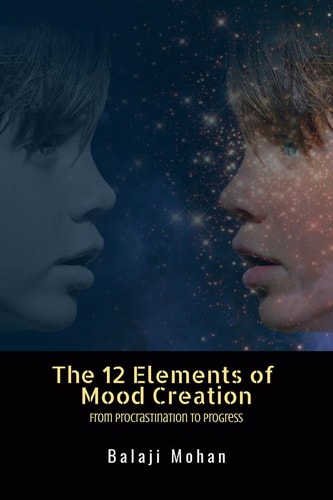 12 ELEMENTS OF MOOD CREATION From Procrastination to Progress