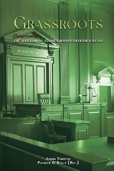 GRASSROOTS: The Surprising Election of Judge Timothy Patrick O'Reilly