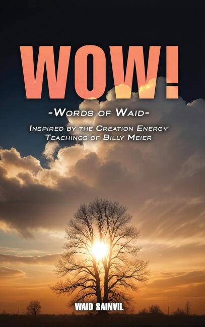 WOW: Words Of Waid: Inspired By The Creation Energy Teachings Of Billy Meier