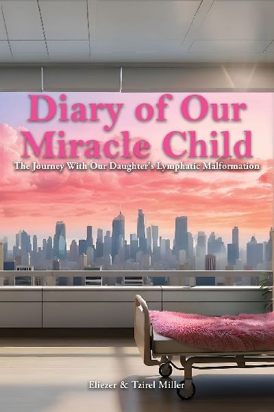 Diary of Our Miracle Child: The Journey With Our Daughters Lymphatic Malformation
