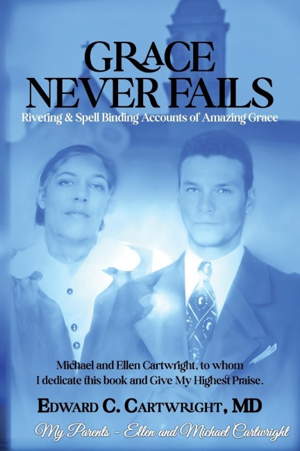 Grace Never Fails: Riveting & Spell Binding Accounts of Amazing Grace