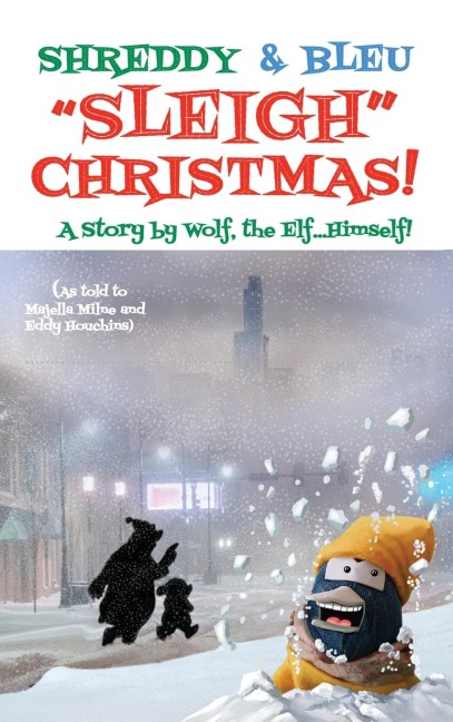 Shreddy & Bleu Sleigh Christmas!: As told by Wolf the Elf, Himself!