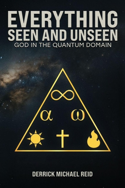 EVERYTHING SEEN AND UNSEEN: GOD IN THE QUANTUM DOMAIN