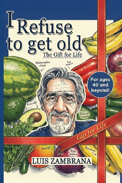 I Refuse to Get Old: The Gift of Life: Living Healthier and Longer by Controlling Cellular Deterioration