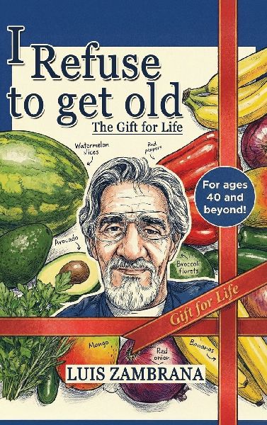 I Refuse to Get Old: The Gift of Life: Living Healthier and Longer by Controlling Cellular Deterioration
