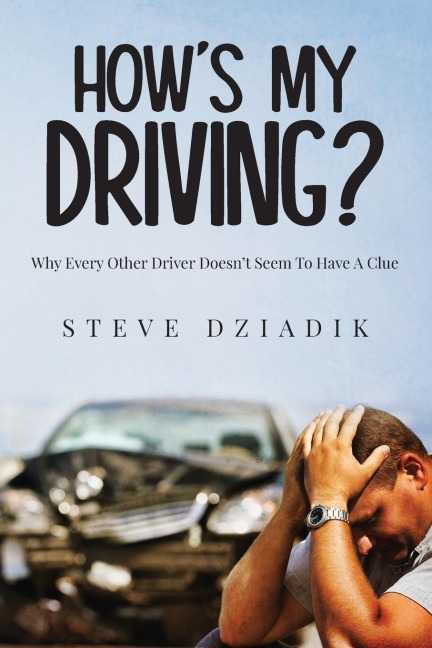 Hows My Driving?: Why Every Other Driver Doesnt Seem To Have A Clue