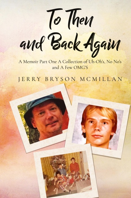 To Then and Back Again: A Memoir Part One A Collection of Uh-Ohs, No Nos and A Few OMGS