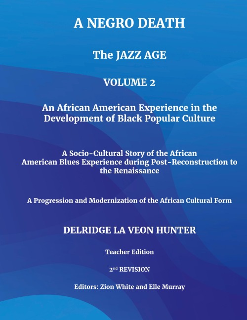 A Negro Death: The Jazz Age: An African American Experience in the Development of Black Popular Culture: A Socio-Cultural Story of the African American Blues Experience during Post-Reconstruction to the Renaissance: A Progression and Modernization of the