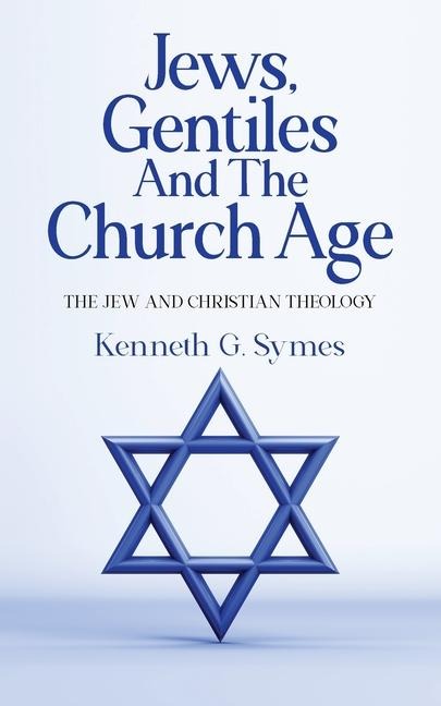 Jews, Gentiles and the Church Age: The Jew and Christian Theology