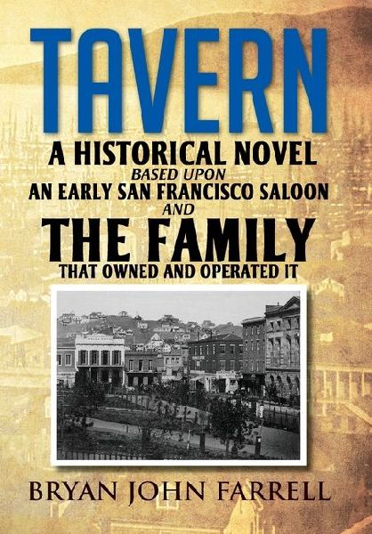 Tavern: A Historical Novel Based Upon an Early San Francisco Saloon and the Family That Owned and Operated It