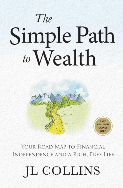 The Simple Path to Wealth: Your Road Map to Financial Independence and a Rich, Free Life