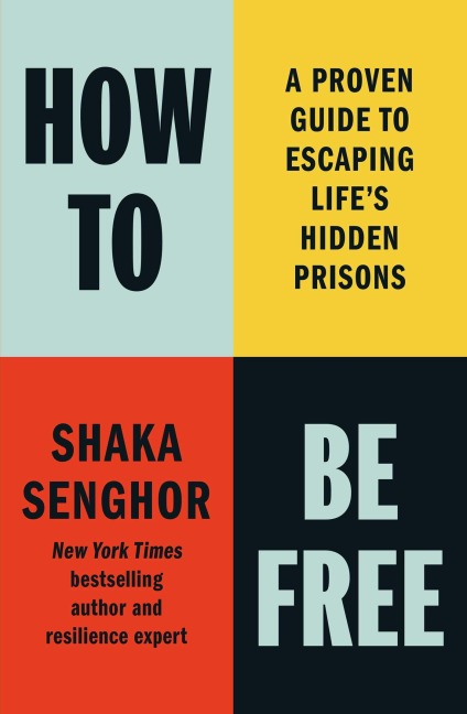 How to Be Free: A Proven Guide to Escaping Lifes Hidden Prisons