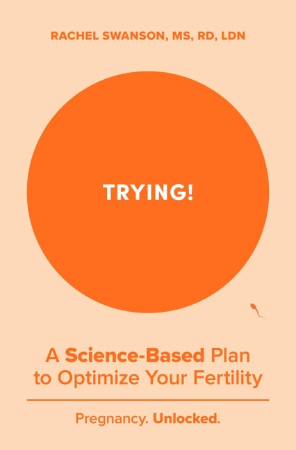Trying!: A Science-Backed Plan to Optimize Your Fertility