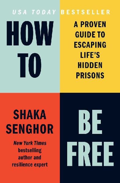 How to Be Free: A Proven Guide to Escaping Life's Hidden Prisons