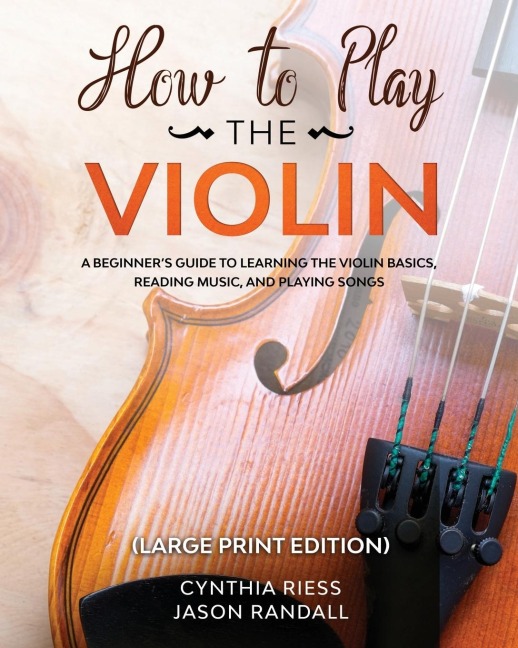 How to Play the Violin (Large Print Edition): A Beginners Guide to Learning the Basics, Reading Music, and Playing Songs with Audio Recordings