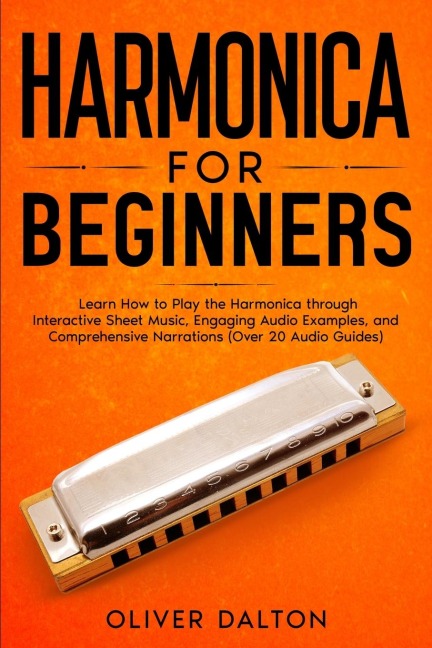 Harmonica for Beginners: Learn How to Play the Harmonica through Interactive Sheet Music, Engaging Audio Examples, and Comprehensive Narrations (Over 20 Audio Guides)