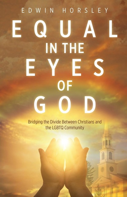 Equal in the Eyes of God: Bridging the Divide Between Christians and the LGBTQ Community